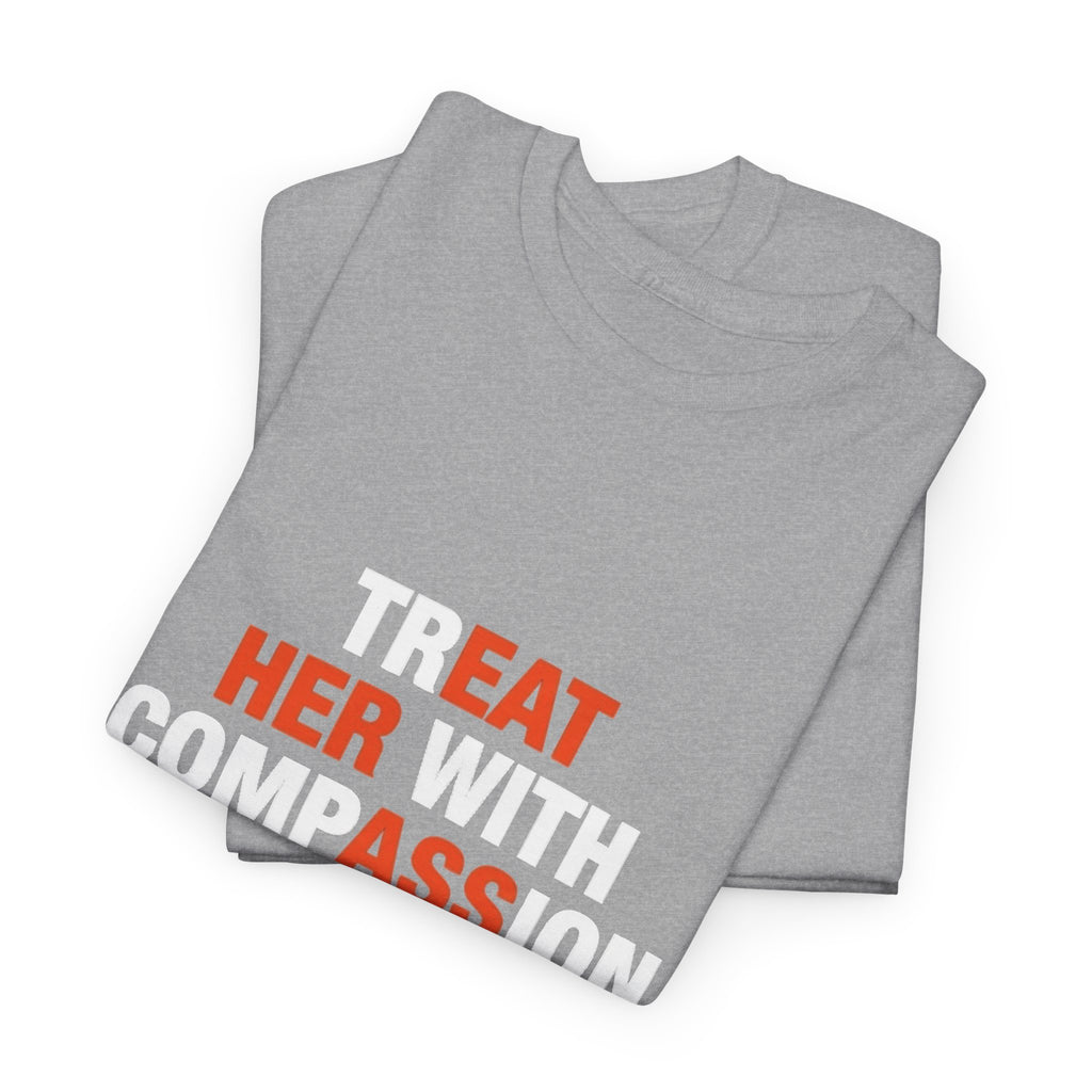 Treat Her With Compassion tee