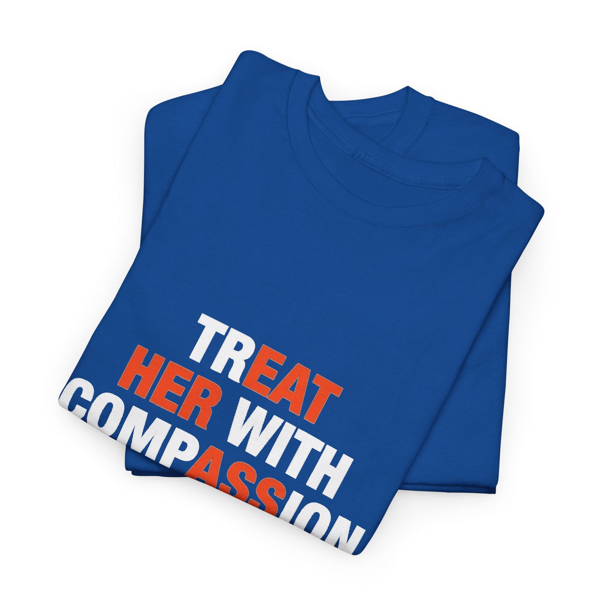 Treat Her With Compassion tee