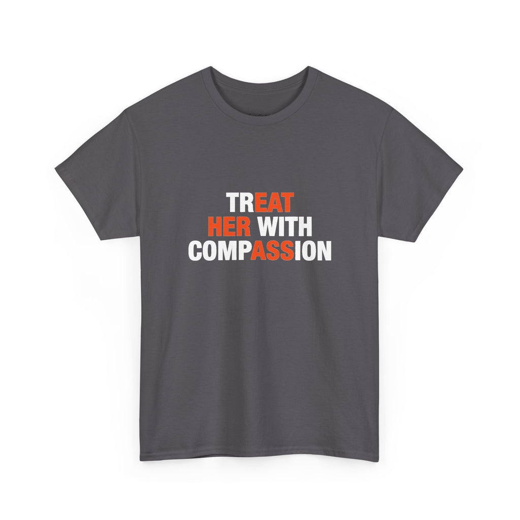 Treat Her With Compassion tee