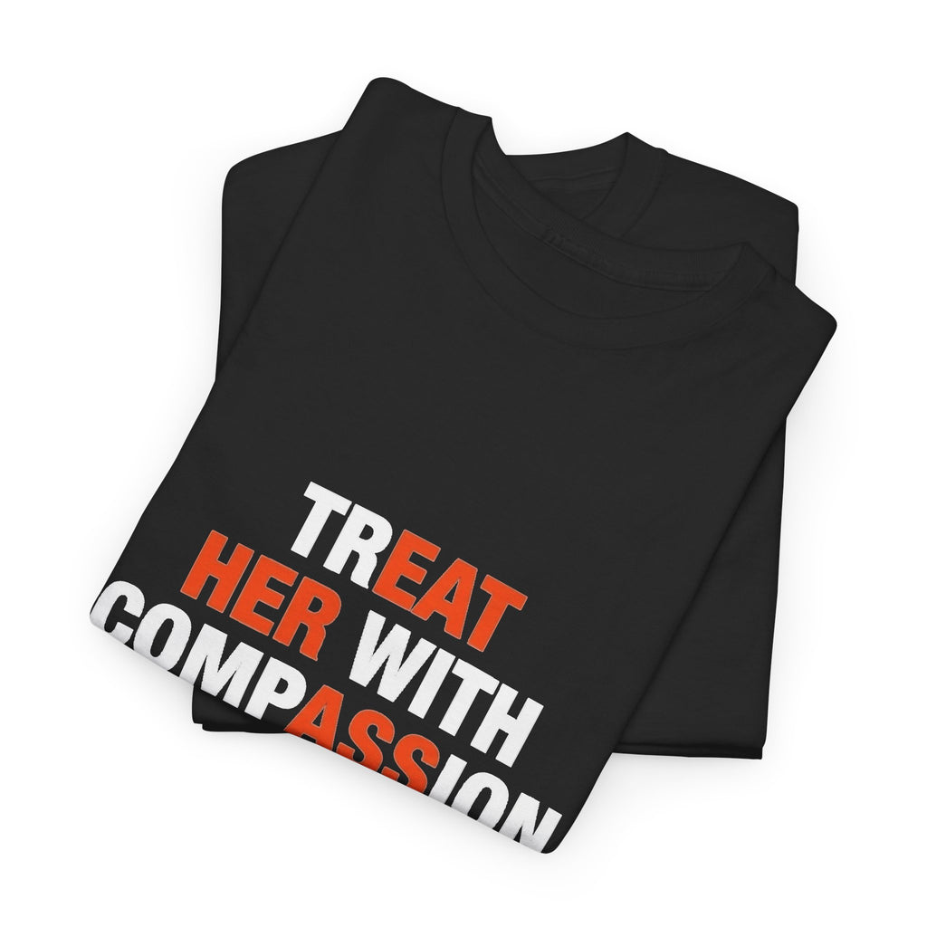 Treat Her With Compassion tee
