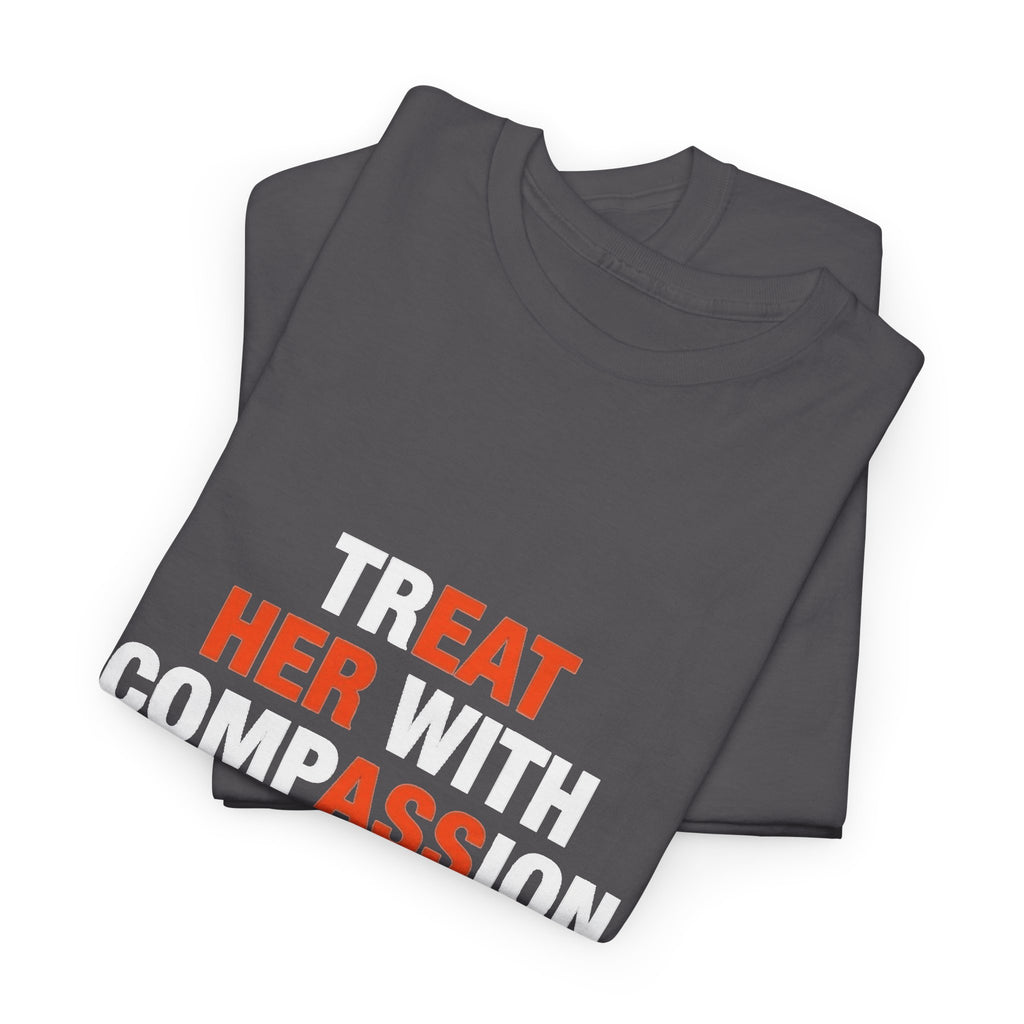 Treat Her With Compassion tee