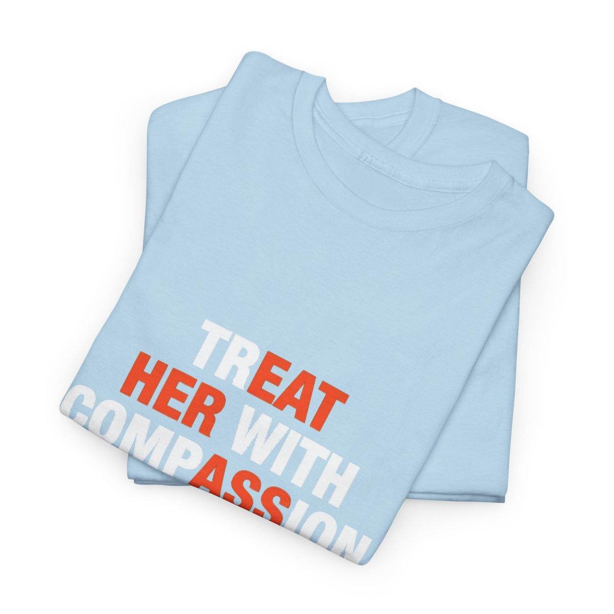 Treat Her With Compassion tee