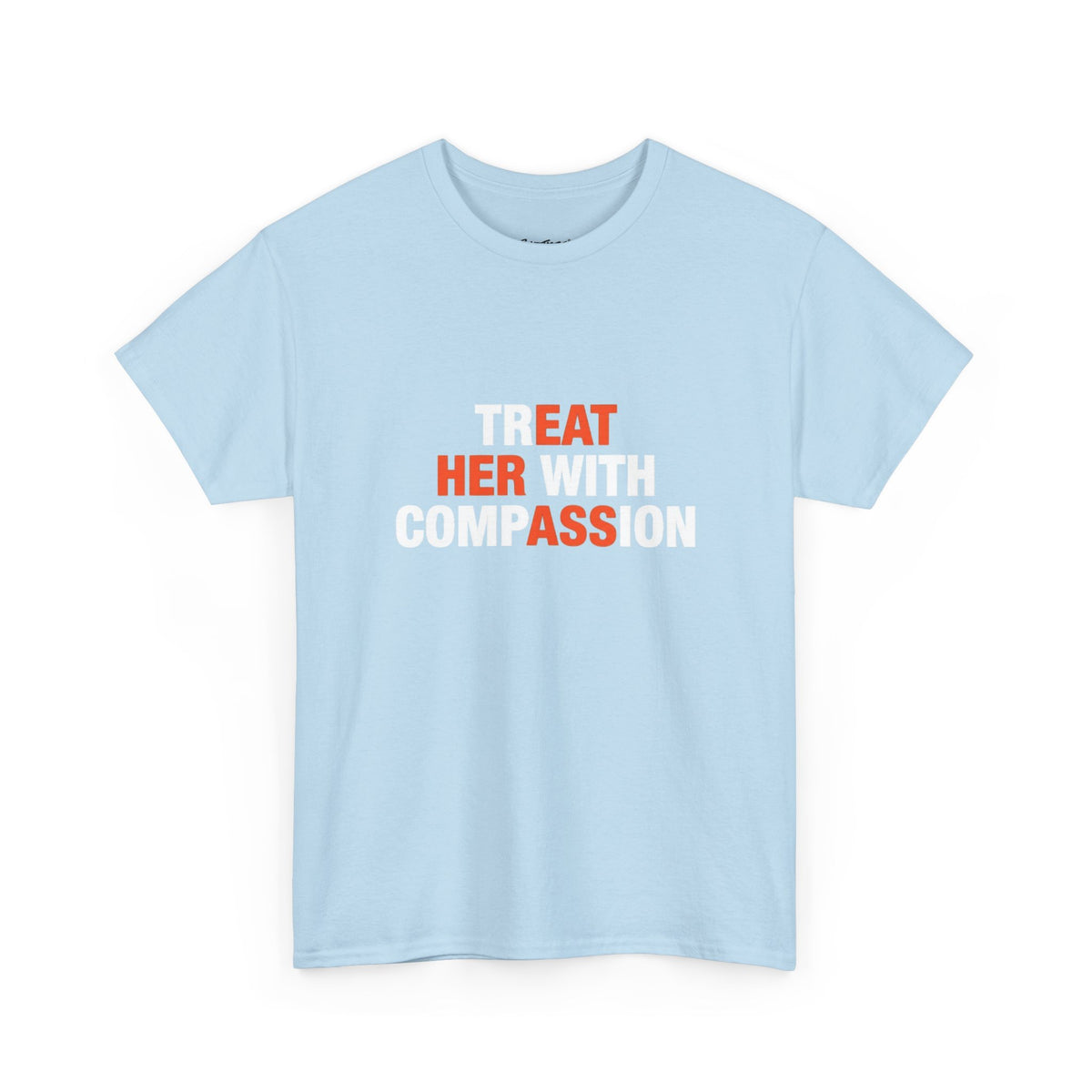 Treat Her With Compassion tee